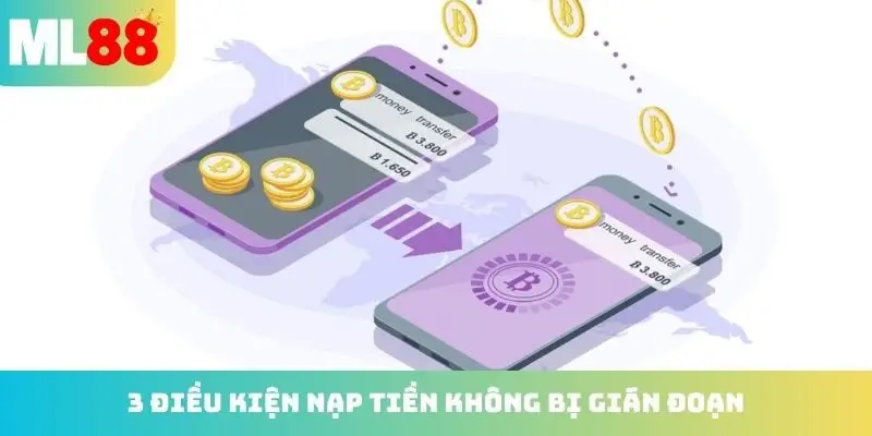 3 điều kiện nạp tiền không bị gián đoạn
