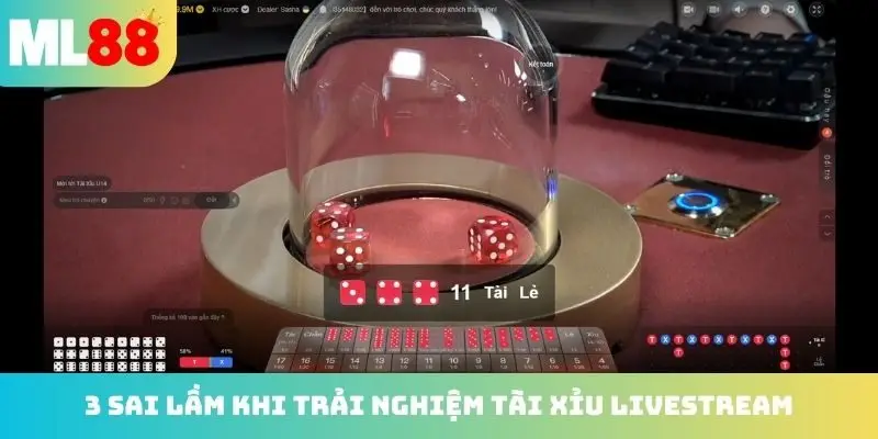 3 sai lầm cần nhớ khi trải nghiệm tài xỉu livestream