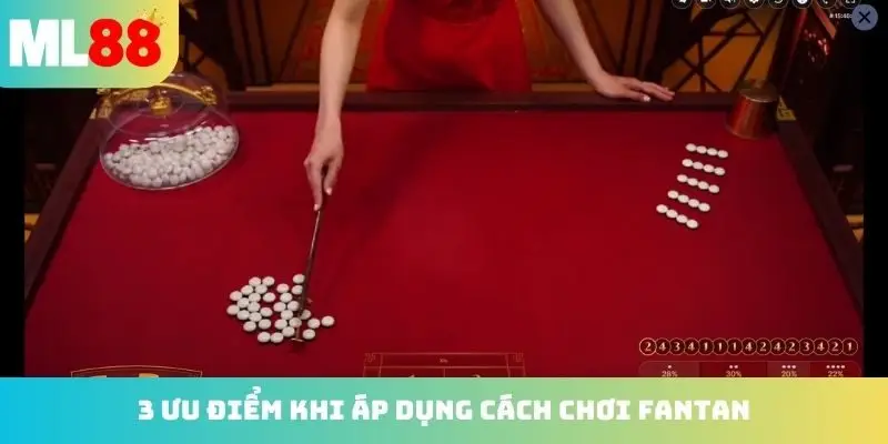 3 ưu điểm khi áp dụng cách chơi Fantan