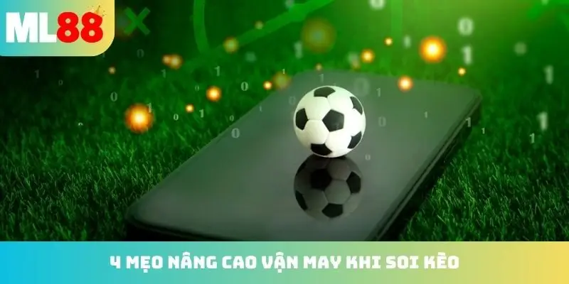 4 mẹo nâng cao vận may khi soi kèo