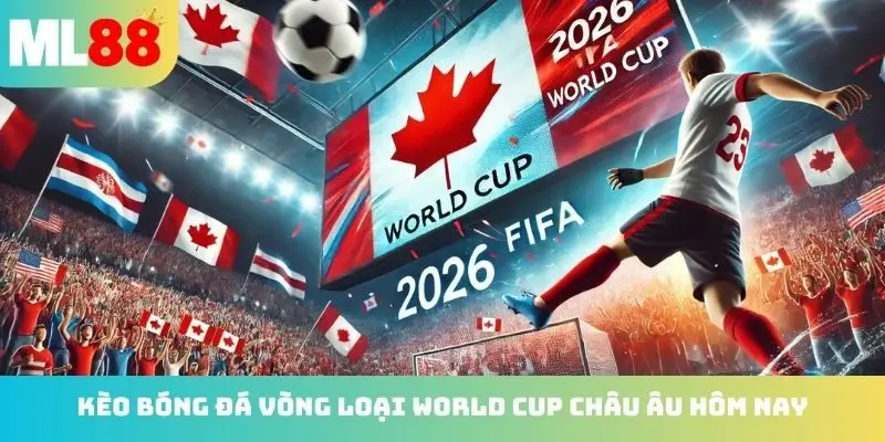 3 kèo bóng đá vòng loại World Cup châu Âu hôm nay
