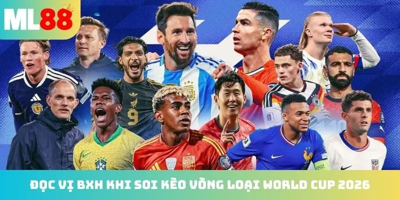 Đọc vị BXH khi soi kèo vòng loại world cup 2026