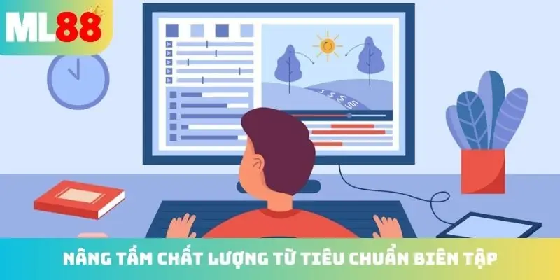 Nâng tầm chất lượng từ tiêu chuẩn biên tập