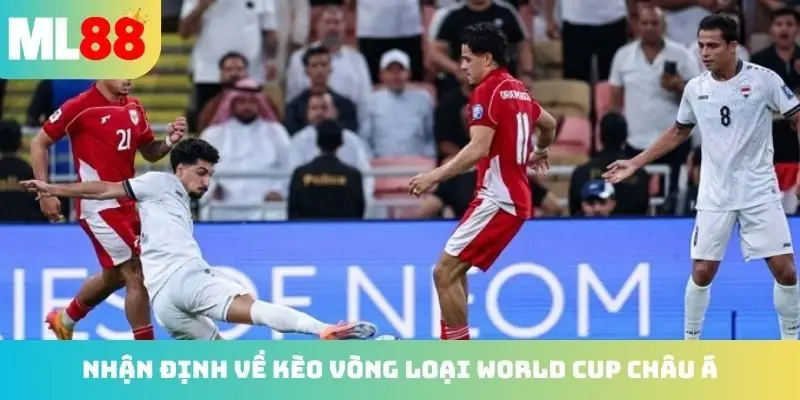 Nhận định hay về kèo vòng loại World Cup châu Á