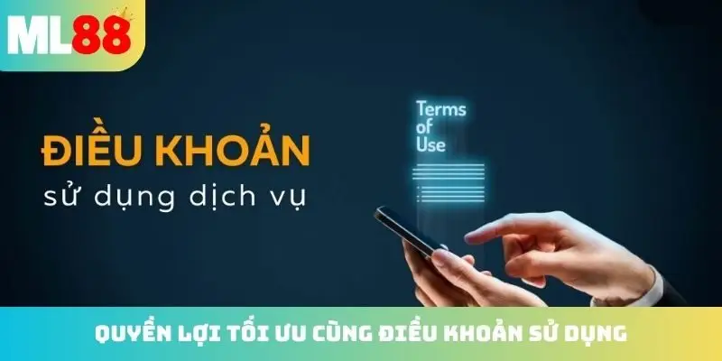 Quyền lợi tối ưu cùng điều khoản sử dụng