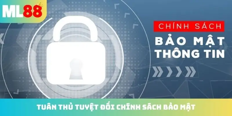Tuân thủ tuyệt đối từ chính sách bảo mật